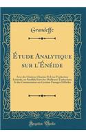 ï¿½tude Analytique Sur l'ï¿½nï¿½ide: Avec Des Citations Choisies Et Leur Traduction Littï¿½rale, Un Parallï¿½le Entre Les Meilleures Traductions Et Des Commentaires Sur Certains Passages Difficiles (Classic Reprint)
