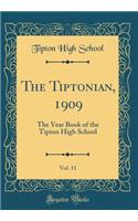 The Tiptonian, 1909, Vol. 11: The Year Book of the Tipton High School (Classic Reprint)