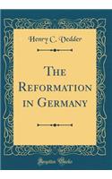 The Reformation in Germany (Classic Reprint)