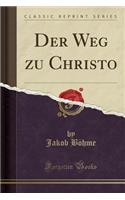Der Weg Zu Christo (Classic Reprint)