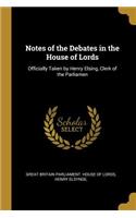 Notes of the Debates in the House of Lords
