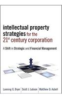 Intellectual Property Strategies for the 21st Century Corporation