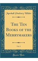 The Ten Books of the Merrymakers, Vol. 2 (Classic Reprint)