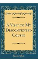 A Visit to My Discontented Cousin (Classic Reprint)