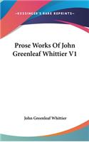 Prose Works Of John Greenleaf Whittier V1