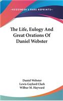 Life, Eulogy And Great Orations Of Daniel Webster
