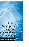 Life in a Parsonage; Or Lights and Shadows of the Itinerancy: (English)