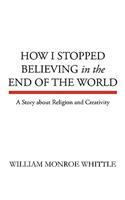 How I Stopped Believing in the End of the World: (English)