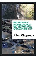 Ned Wilding's Disappearance; Or, the Darewell Chums in the City