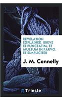 Revelation Explained. Breve et Punctatim. Et Multum in Parvo. Et Simpliciter