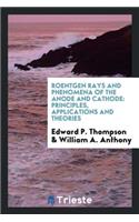 Roentgen Rays and Phenomena of the Anode and Cathode: Principles ...