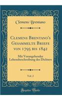 Clemens Brentano's Gesammelte Briefe Von 1795 Bis 1842, Vol. 2: Mit Vorangehender Lebensbeschreibung Des Dichters (Classic Reprint)