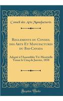 Reglements du Conseil des Arts Et Manufactures du Bas-Canada: Adopté à l'Assemblée Tri-Mestrielle Tenue le Cinq de Janvier, 1858 (Classic Reprint)