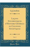 LeÃ§ons Synchroniques d'Histoire GÃ©nÃ©rale En Colonnes Synoptiques, Vol. 2 (Classic Reprint)