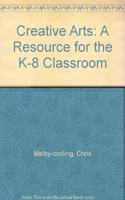 Creative Arts: A Resource for the K-8 Classroom