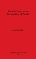 Cultural Change and the Epipalaeolithic of Palestine