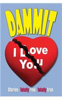 Dammit I Love You