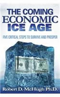 Five Critical Steps to Survive and Prosper in the Coming Economic Ice Age