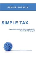 Simple Tax: Tax and Accounts, in everyday English, for the Self-Employed (2018 Edition)