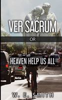 Ver Sacrum, or, Heaven Help Us All
