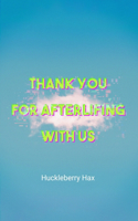 Thank You For Afterlifing With Us