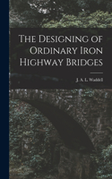 Designing of Ordinary Iron Highway Bridges [microform]