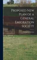 Proposed New Plan of a General Emigration Society [microform]