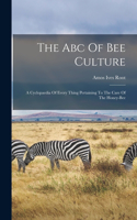 Abc Of Bee Culture: A Cyclopaedia Of Every Thing Pertaining To The Care Of The Honey-bee