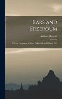 Kars and Erzeroum; With the Campaigns of Prince Paskiewitch, in 1828 and 1829