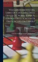 Volgarizzamento Del Libro De' Costumi E Degli Offizii De' Nobili Sopra Il Giuoco Degli Scacchi Di Frate Jacopo Da Cessole