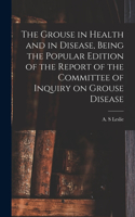 Grouse in Health and in Disease, Being the Popular Edition of the Report of the Committee of Inquiry on Grouse Disease