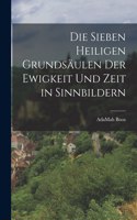 sieben Heiligen Grundsäulen der Ewigkeit und Zeit in Sinnbildern