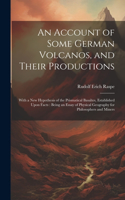 Account of Some German Volcanos, and Their Productions