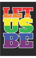 Let Us Be: 6 x 9 Blank College Ruled Lined Notebook To Show LGBTQ Pride