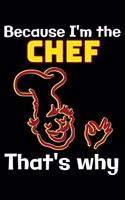 Because I'm the Chef that's why: Notebook (Journal, Diary) for Chefs 120 lined pages to write in