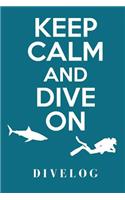 Keep Calm And Dive On Divelog: das praktische Taucher Logbuch für 108 Tauchgänge, Format 6x9