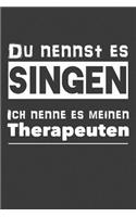 Du nennst es Singen Ich nenne es meinen Therapeuten: Liniertes DinA 5 Notizbuch für Musikerinnen und Musiker Musik Notizheft