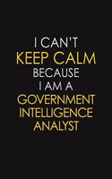 I Can't Keep Calm Because I Am A Government Intelligence Analyst