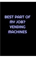 Best Part Of My Job Vending Machines: Lined Blank Notebook Journal With Funny Saying On Cover, Great Gifts For Coworkers, Employees, And Staff Members, Employee Appreciation