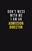 Don't Mess With Me I Am An Admission director: Motivational Career quote blank lined Notebook Journal 6x9 matte finish