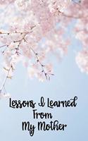 Lessons I Learned from My Mother: Blank Lined Journal - Cherry Blossom