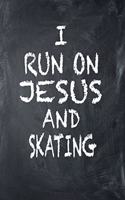 I Run on Jesus and Skating: 6x9 Ruled Notebook, Journal, Daily Diary, Organizer, Planner