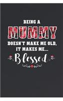 Being a Mummy Doesn't Make Me Old Make Me Blessed: Family Grandma Women Mom Memory Journal Blank Lined Note Book Mother's Day Holiday Gift