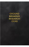 Ground Breaking Research Ideas