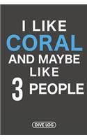 I Like Coral And Maybe Like 3 People: Dive Log for 100 Dives (6 x 9)