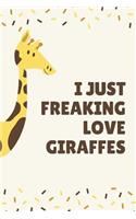 I Just Freaking Love Giraffes