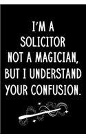 I'm A Solicitor Not A Magician But I Understand Your Confusion