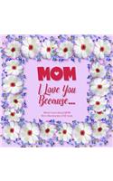 Mom, I Love You Because