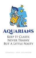 Aquarians Keep It Classy, Never Trashy But A Little Nasty: Blank Lined Journal With Calendar For Aquarius Eminent Personalities