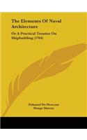 The Elements Of Naval Architecture: Or A Practical Treatise On Shipbuilding (1764)(English)